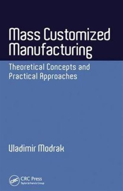 Mass Customized Manufacturing : Theoretical Concepts and Practical Approaches, Hardback Book