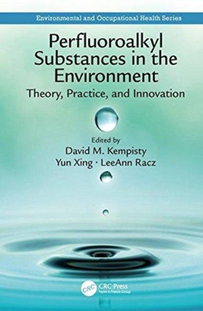 Perfluoroalkyl Substances in the Environment : Theory, Practice, and Innovation, Hardback Book