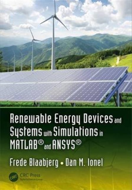 Renewable Energy Devices and Systems with Simulations in MATLAB® and ANSYS®, Hardback Book