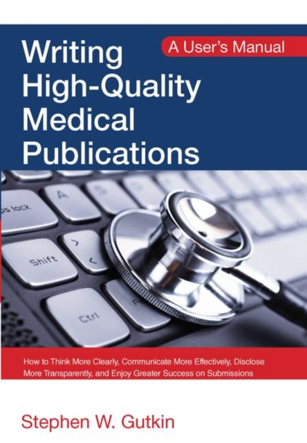 Writing High-Quality Medical Publications : A User's Manual, Paperback / softback Book