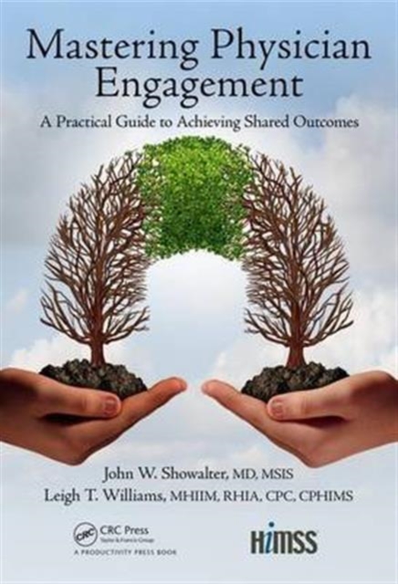 Mastering Physician Engagement : A Practical Guide to Achieving Shared Outcomes, Hardback Book