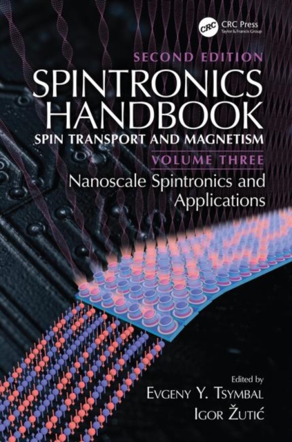 Spintronics Handbook, Second Edition: Spin Transport and Magnetism : Volume Three: Nanoscale Spintronics and Applications, Hardback Book