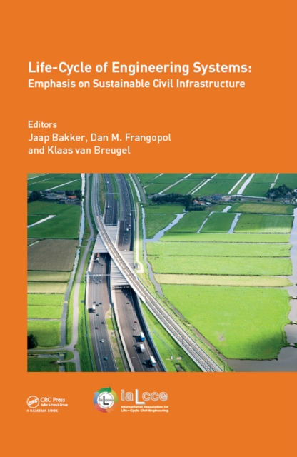 Life-Cycle of Engineering Systems: Emphasis on Sustainable Civil Infrastructure : Proceedings of the Fifth International Symposium on Life-Cycle Civil Engineering (IALCCE 2016), 16-19 October 2016, De, PDF eBook