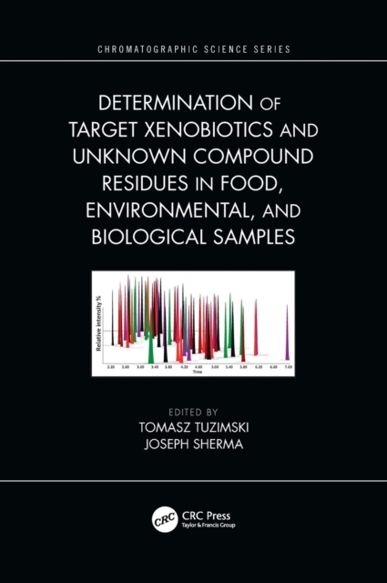 Determination of Target Xenobiotics and Unknown Compound Residues in Food, Environmental, and Biological Samples, Hardback Book