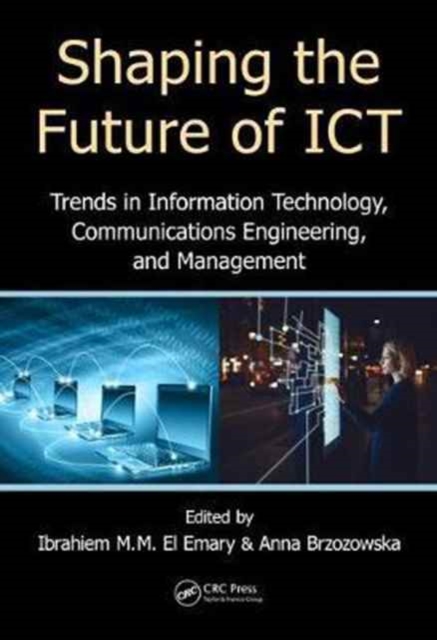 Shaping the Future of ICT : Trends in Information Technology, Communications Engineering, and Management, Hardback Book