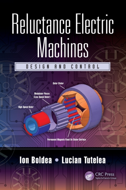 Reluctance Electric Machines : Design and Control, Hardback Book