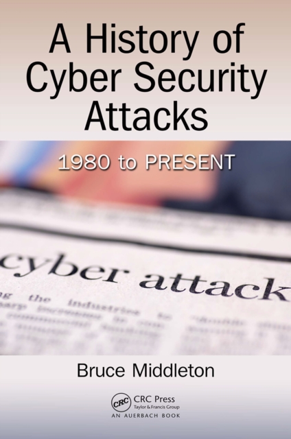 A History of Cyber Security Attacks : 1980 to Present, PDF eBook