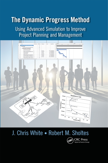 The Dynamic Progress Method : Using Advanced Simulation to Improve Project Planning and Management, EPUB eBook
