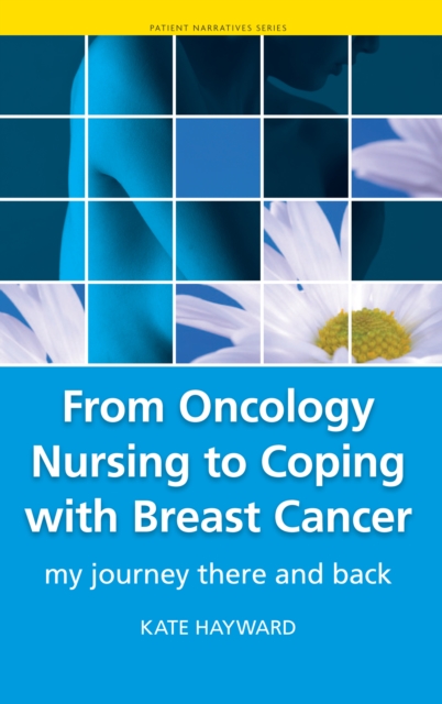 From Oncology Nursing to Coping with Breast Cancer : My Journey There and Back, PDF eBook