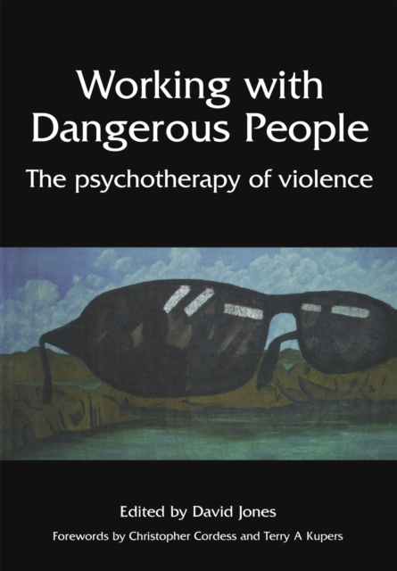 Working with Dangerous People : The Psychotherapy of Violence, PDF eBook
