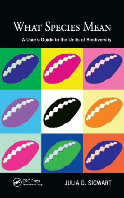 What Species Mean : A User's Guide to the Units of Biodiversity, Hardback Book