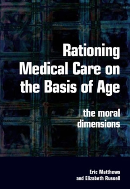 Rationing Medical Care on the Basis of Age : The Moral Dimensions, PDF eBook