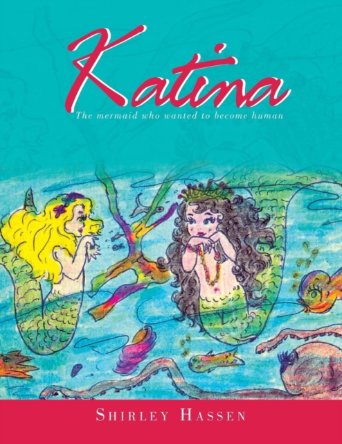 Katina : The Mermaid Who Wanted to Be a Human, Paperback / softback Book
