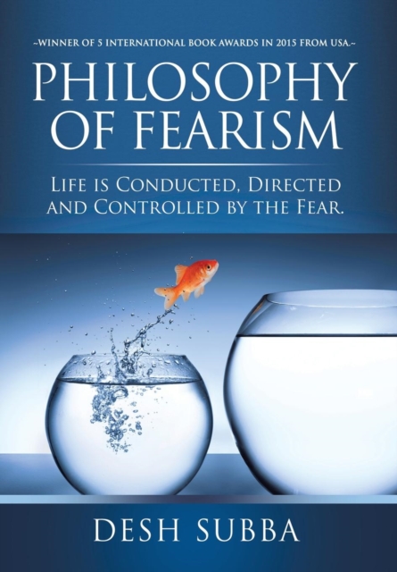 Philosophy of Fearism : Life Is Conducted, Directed and Controlled by the Fear., Hardback Book