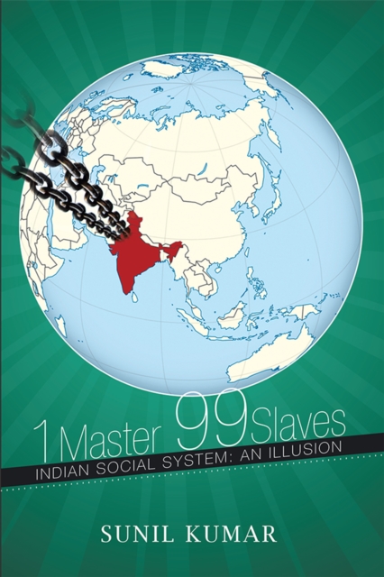 1 Master 99 Slaves : Indian Social System: an Illusion, EPUB eBook