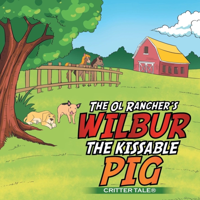 The Ol Rancher's Wilbur the Kissable Pig : Critter Tale(r), Paperback / softback Book