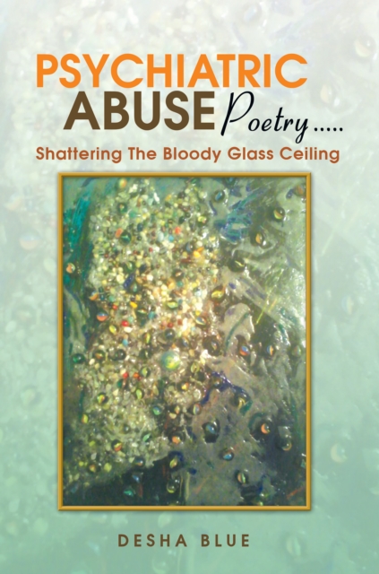 Psychiatric Abuse Poetry..... : Shattering the Bloody Glass Ceiling, EPUB eBook