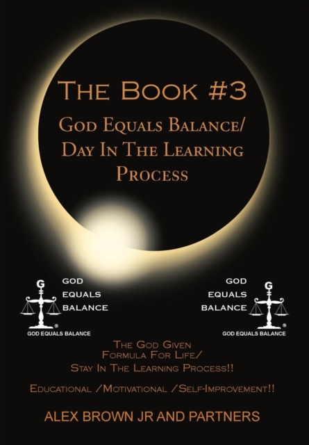 The Book #3 God Equals Balance/ Day in the Learning Process : The God Given Formula for Life/ Stay in the Learning Process!! Educational / Motivational, Hardback Book