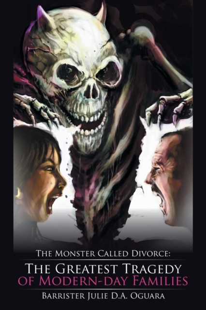 The Monster Called Divorce : The Greatest Tragedy of Modern-Day Families, Paperback / softback Book