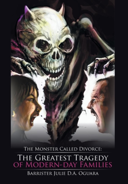 The Monster Called Divorce : The Greatest Tragedy of Modern-Day Families, Hardback Book
