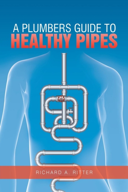A Plumbers Guide to Healthy Pipes, Paperback / softback Book