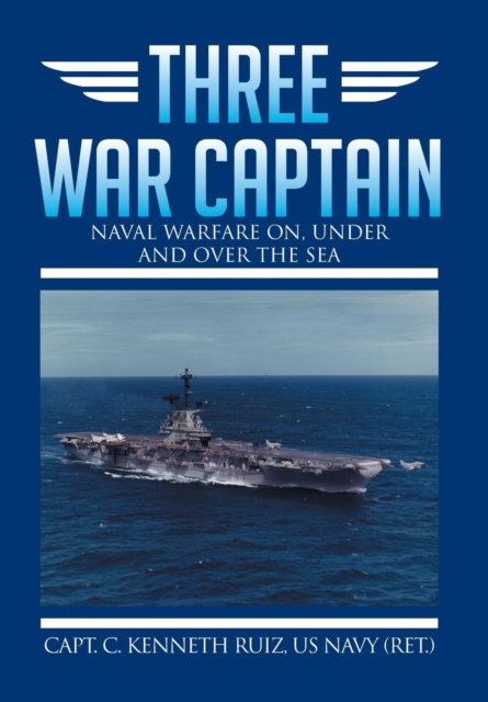Three War Captain : Naval Warfare On, Under and Over the Sea, Hardback Book