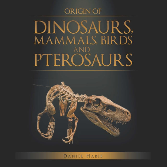 Origin of Dinosaurs, Mammals, Birds and Pterosaurs, EPUB eBook