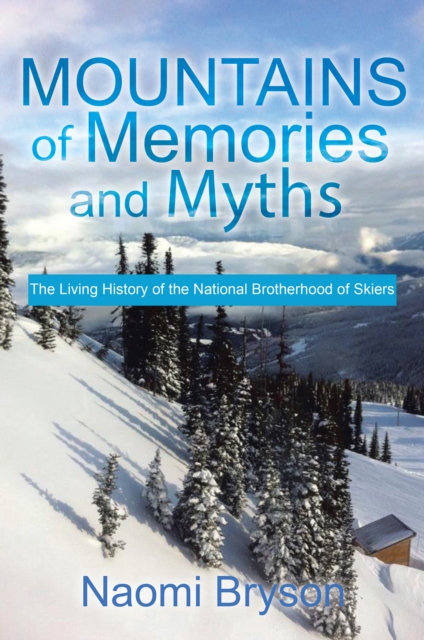 Mountains of Memories and Myths : The Living History of the National Brotherhood of Skiers, EPUB eBook