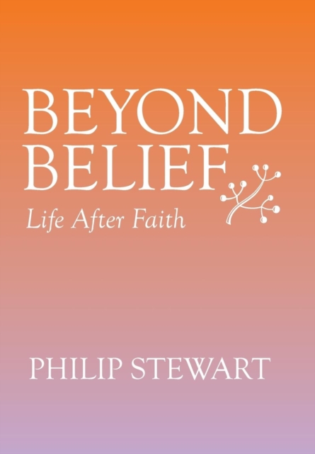 Beyond Belief : Life After Faith, Hardback Book