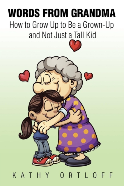 Words from Grandma : How to Grow Up to Be a Grown-Up and Not Just a Tall Kid, Paperback / softback Book