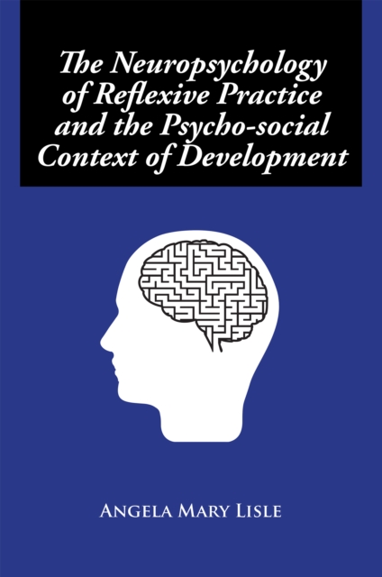 The Neuropsychology of Reflexive Practice and the Psycho-Social Context of Development, EPUB eBook
