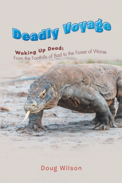 Deadly Voyage : Waking up Dead: from the Foothills of Bad to the Forest of Worse, EPUB eBook