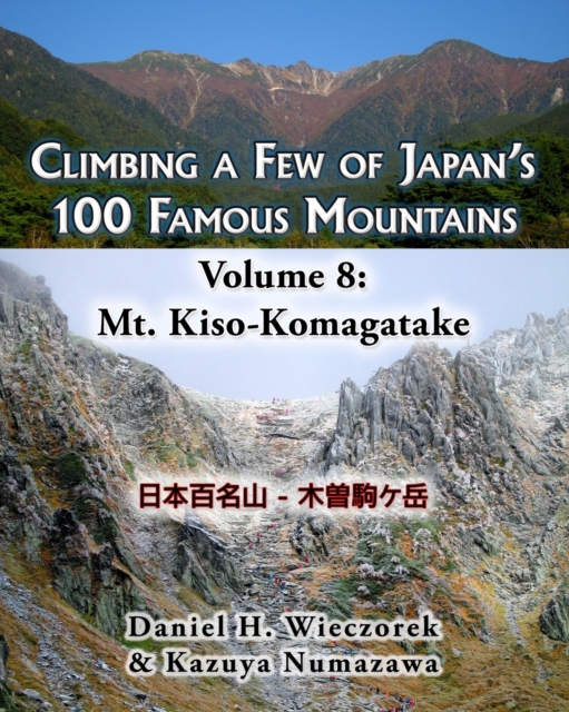 Climbing a Few of Japan's 100 Famous Mountains - Volume 8 : Mt. Kiso-Komagatake, Paperback / softback Book