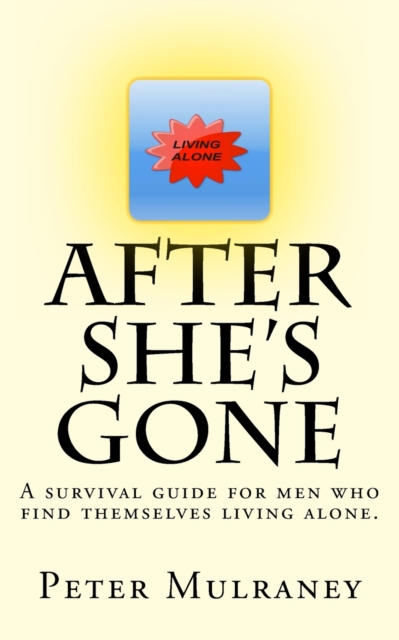 After She's Gone : A survival guide for men who find themselves living alone., Paperback / softback Book
