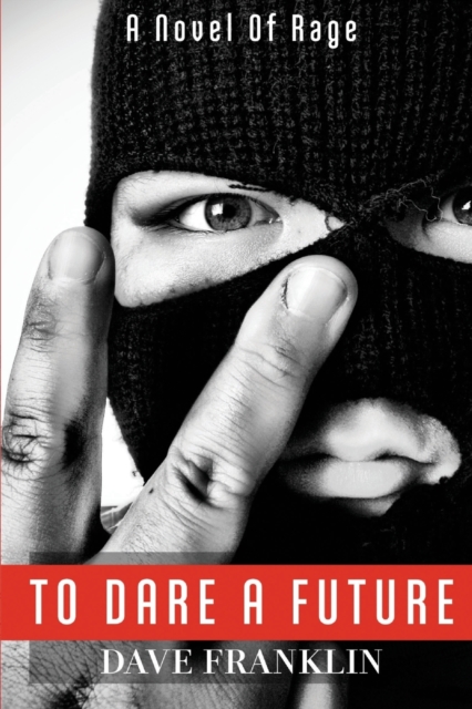 To Dare A Future : A Novel of Rage, Paperback / softback Book