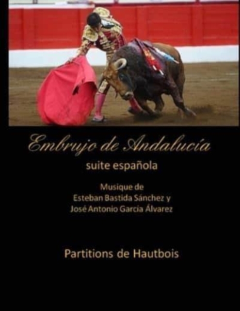 Embrujo de Andalucia - suite espanola - Partitions de Hautbois : Esteban Bastida Sanchez y Jose Antonio Garcia Alvarez, Paperback / softback Book