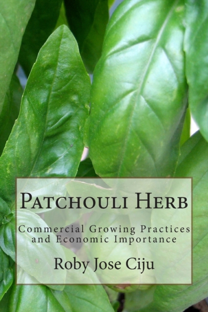 Patchouli Herb : Commercial Growing Practices and Economic Importance, Paperback / softback Book