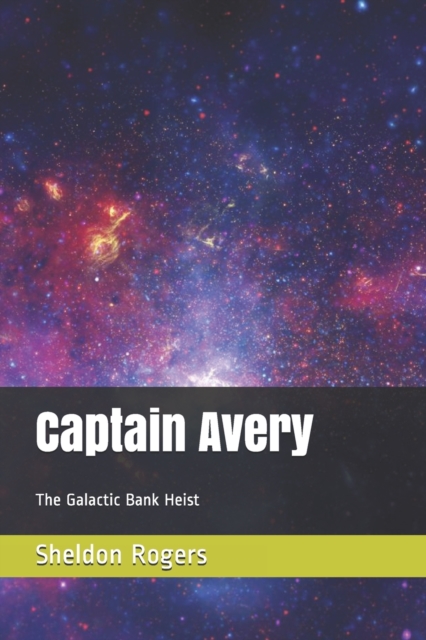 Captain Avery : The Galactic Bank Heist, Paperback / softback Book