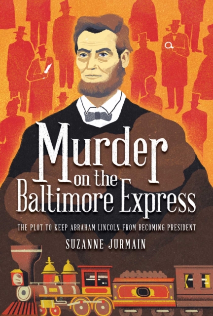 Murder on the Baltimore Express : The Plot to Keep Abraham Lincoln from Becoming President, EPUB eBook