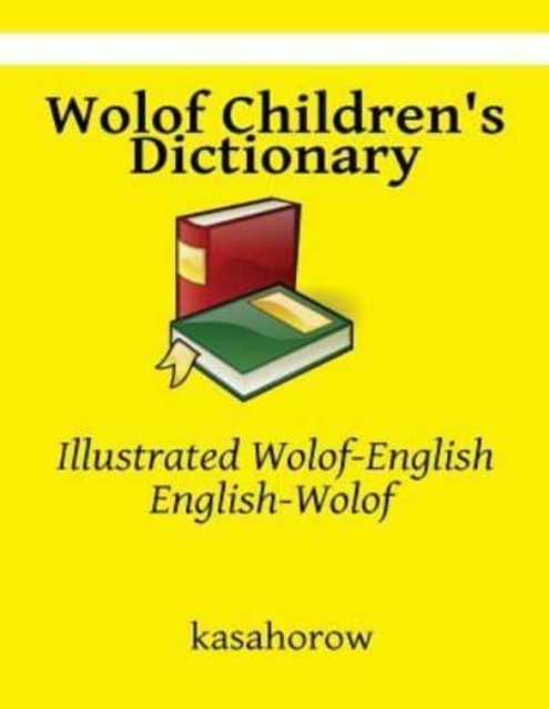 Wolof Children's Dictionary : Illustrated Wolof-English, English-Wolof, Paperback / softback Book