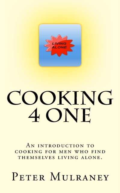 Cooking 4 One : An introduction to cooking for men who find themselves living alone., Paperback / softback Book