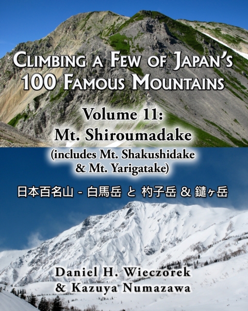 Climbing a Few of Japan's 100 Famous Mountains - Volume 11 : Mt. Shiroumadake: (includes Mt. Shakushidake & Mt. Yarigatake), Paperback / softback Book