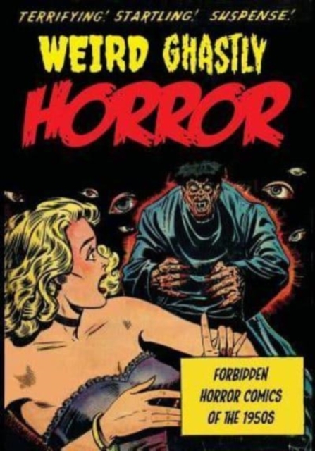 Weird Ghastly Horror : Forbidden Horror Comics of the 1950s, Paperback / softback Book
