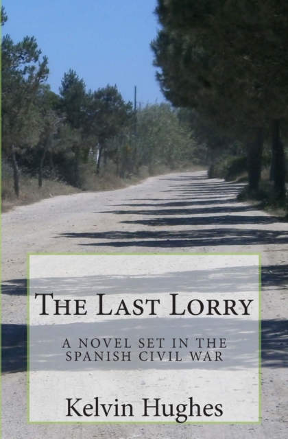 The Last Lorry : A Novel Set in the Spanish Civil War, Paperback / softback Book