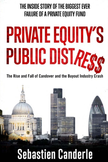 Private Equity's Public Distress : The Rise and Fall of Candover and the Buyout Industry Crash, Paperback / softback Book