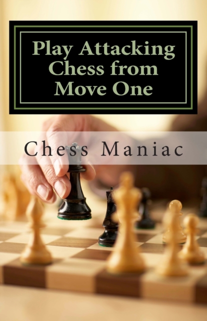 Play Attacking Chess from Move One, Paperback / softback Book
