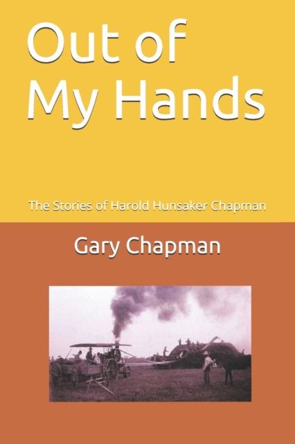 Out of My Hands : The Stories of Harold Hunsaker Chapman, Paperback / softback Book