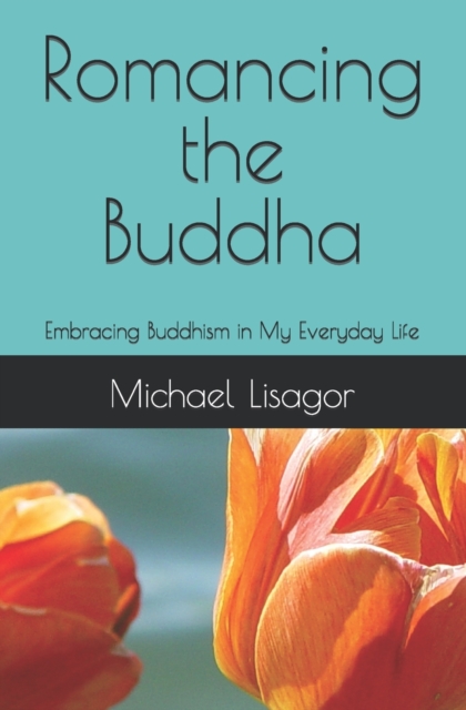 Romancing the Buddha - 3rd Edition : Embracing Buddhism in My Everyday Life, Paperback / softback Book
