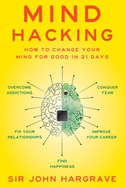 Mind Hacking : How to Change Your Mind for Good in 21 Days, Paperback / softback Book