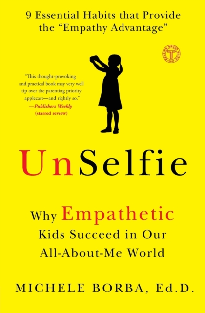 UnSelfie : Why Empathetic Kids Succeed in Our All-About-Me World, Paperback / softback Book